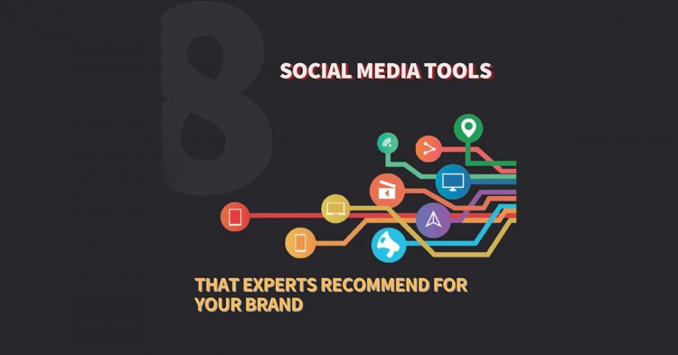 Social Media Tools That Experts Recommend For Your Brand