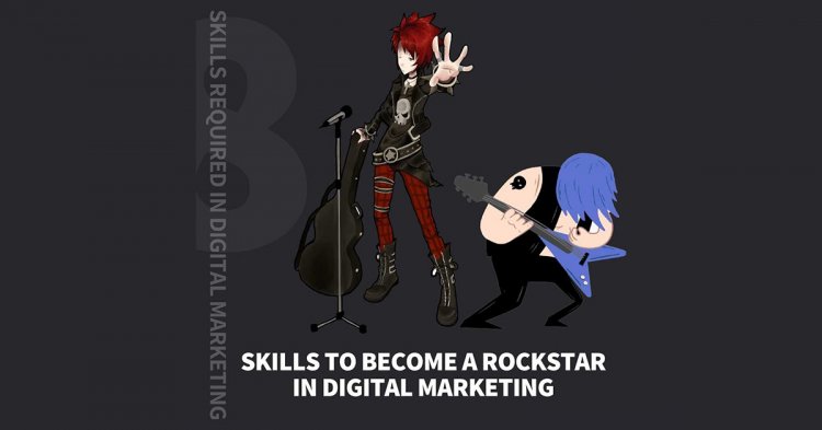 Top 8 Skills To Become A Rockstar In Digital Marketing