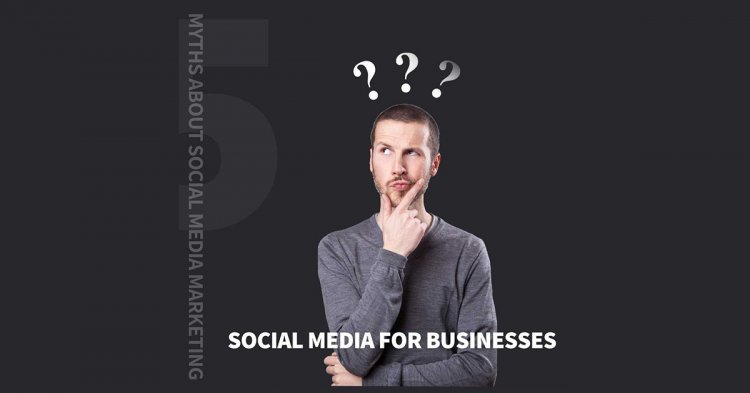 5 Myths About Social Media Marketing For Businesses
