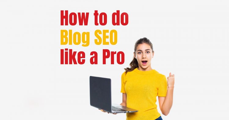 How To Do Blog Seo Like A Pro