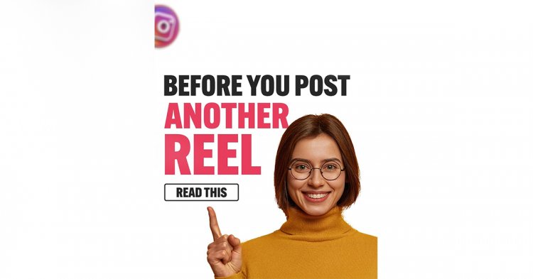 Before You Post Another Reel