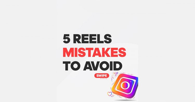 5 Reels Mistakes To Avoid