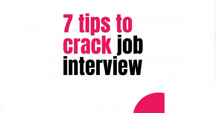 7 Tips To Crack Job Interview