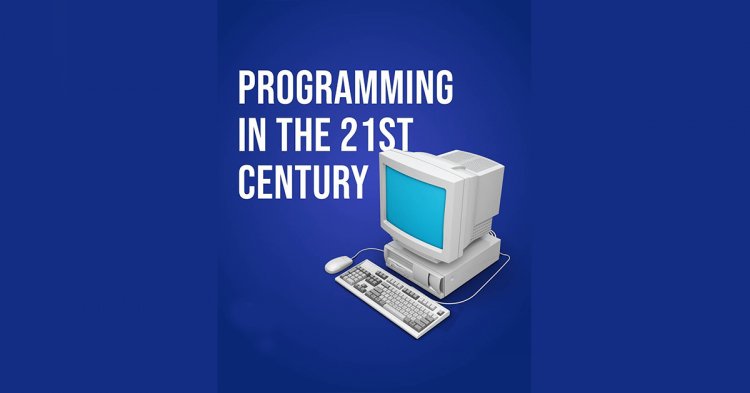 Programming In The 21st Century