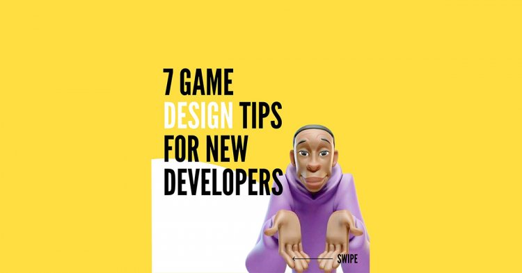 7 Game Design Tips For New Developer