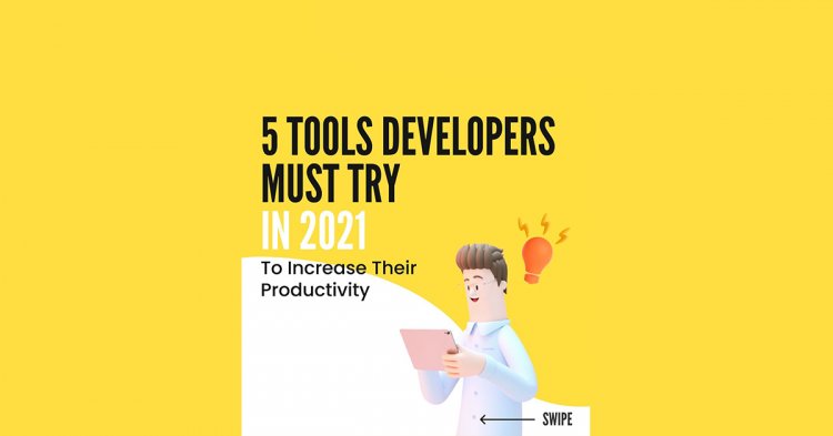 5 Tools Developers Must Try In 2021!